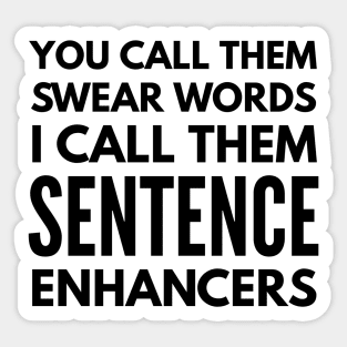 You Call Them Swear Words I Call Them Sentence Enhancers - Funny Sayings Sticker